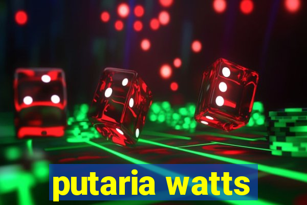 putaria watts